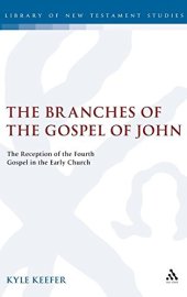 book The Branches of the Gospel of John: The Reception of the Fourth Gospel in the Early Church