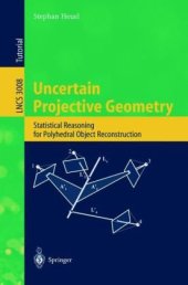 book Uncertain Projective Geometry: Statistical Reasoning for Polyhedral Object Reconstruction