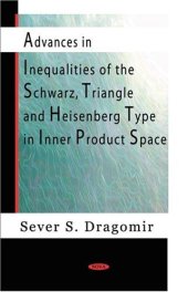 book Advances in Inequalities of the Schwarz, Triangle and Heisenberg Type in Inner Product Spaces