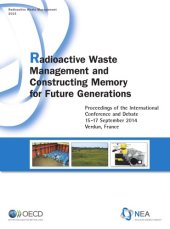 book Radioactive Waste Management and Constructing Memory for Future Generations : Proceedings of the International Conference and Debate, 15-17 September 2014 Verdun, France