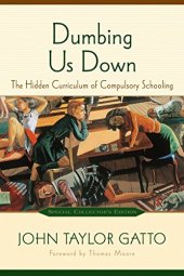 book Dumbing Us Down: The Hidden Curriculum of Compulsory Schooling