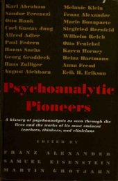 book Psychoanalytic Pioneers: A History of Psychoanalysis as Seen Through the Lives and the Works of its Most Eminent Teachers, Thinkers, and Clinicians