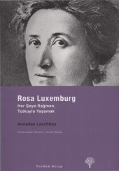 book Rosa Luxemburg, Her Şeye Rağmen Tutkuyla Yaşamak