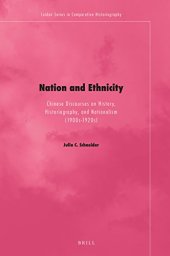 book Nation and Ethnicity: Chinese Discourses on History, Historiography, and Nationalism (1900s–1920s)