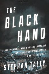 book The Black Hand: The Epic War Between a Brilliant Detective and the Deadliest Secret Society in American History