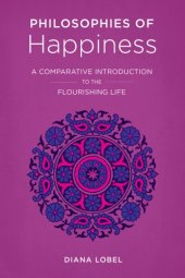 book Philosophies of Happiness: A Comparative Introduction to the Flourishing Life