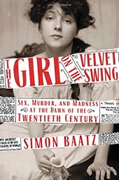 book The Girl on the Velvet Swing: Sex, Murder, and Madness at the Dawn of the Twentieth Century