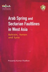 book Arab Spring and Sectarian Faultlines in West Asia: Bahrain, Yemen and Syria