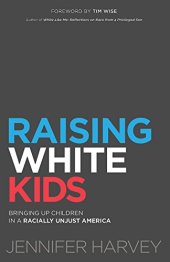 book Raising White Kids: Bringing Up Children in a Racially Unjust America