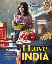 book I Love India: Recipes and Stories from City to Coast, Morning to Midnight, and Past to Present