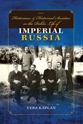 book Historians and Historical Societies in the Public Life of Imperial Russia