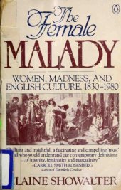 book The Female Malady: Women, Madness, and English Culture, 1830–1980