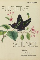 book Fugitive Science: Empiricism and Freedom in Early African American Culture