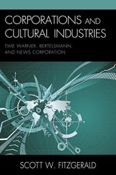 book Corporations and Cultural Industries: Time Warner, Bertelsmann, and News Corporation