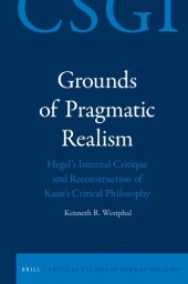 book Grounds of Pragmatic Realism: Hegel’s Internal Critique and Reconstruction of Kant’s Critical Philosophy