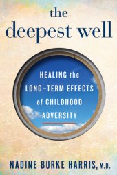 book The Deepest Well: Healing The Long-Term Effects Of Childhood Adversity