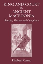 book King and Court in Ancient Macedonia: Rivalry, Treason and Conspiracy