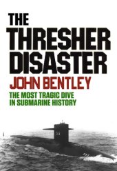 book The Thresher Disaster: The Most Tragic Dive in Submarine History