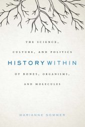 book History Within: The Science, Culture, and Politics of Bones, Organisms, and Molecules