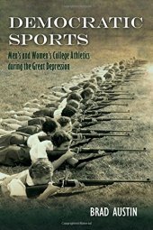 book Democratic Sports: Men’s and Women’s College Athletics during the Great Depression