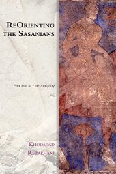 book ReOrienting the Sasanians: East Iran in Late Antiquity