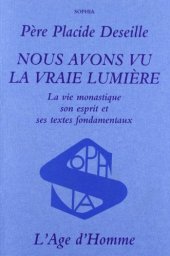 book Nous avons vu la vraie lumière: La vie monastique, son esprit, et ses textes fondamentaux