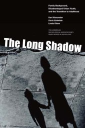 book The Long Shadow. Family Background, Disadvantaged Urban Youth, and the Transition to Adulthood