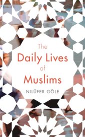 book The Daily Lives of Muslims: Islam and Public Confrontation in Contemporary Europe