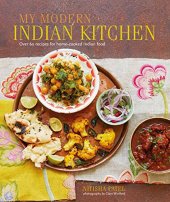 book My Modern Indian Kitchen: Over 60 recipes for home-cooked Indian food