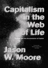 book Capitalism In The Web Of Life : Ecology And The Accumulation Of Capital