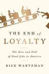 book The end of loyalty: the rise and fall of good jobs in America