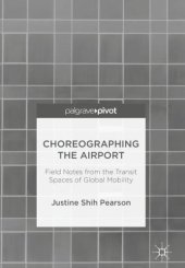 book Choreographing the Airport: Field Notes from the Transit Spaces of Global Mobility