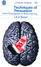 book Techniques of Persuasion -- From Propaganda to Brainwashing