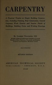 book Carpentry. a practical treatise on simple building construction, including framing, roof construction, general carpentry work, exterior and interior finish of buildings, building forms and working drawings