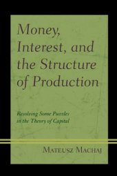 book Money, Interest, and the Structure of Production: Resolving Some Puzzles in the Theory of Capital