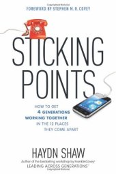 book Sticking Points: How to Get 4 Generations Working Together in the 12 Places They Come Apart