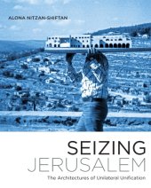 book Seizing Jerusalem: The Architectures of Unilateral Unification