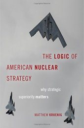 book The Logic of American Nuclear Strategy: Why Strategic Superiority Matters