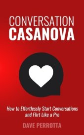 book Conversation Casanova: How to Effortlessly Start Conversations and Flirt Like a Pro