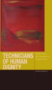 book Technicians of Human Dignity: Bodies, Souls, and the Making of Intrinsic Worth