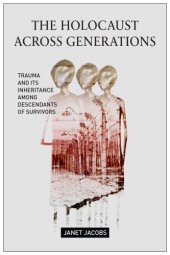 book The Holocaust Across Generations: Trauma and its Inheritance Among Descendants of Survivors