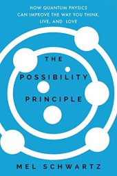 book The Possibility Principle: How Quantum Physics Can Improve the Way You Think, Live, and Love