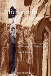 book Microcosm and Mediator: The Theological Anthropology of Maximus the Confessor