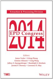 book EPD Congress 2014 : proceedings of a symposia sponsored by the Extraction & Processing Division (EPD) of The Minerals, Metals & Materials Society (TMS) held during TMS 2014, 143rd Annual Meeting & Exhibition, Februrary 16-20, 2014, San Diego Convention Ce