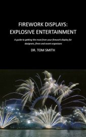 book Firework Displays, Explosive Entertainment: A guide to getting the most from your firework display for designers, firers and event organisers