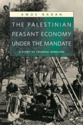 book The Palestinian Peasant Economy under the Mandate: A Story of Colonial Bungling