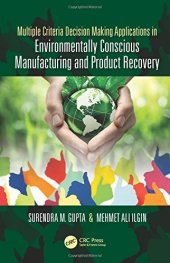 book Multiple Criteria Decision Making Applications in Environmentally Conscious Manufacturing and Product Recovery