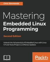 book Mastering Embedded Linux Programming - Second Edition: Unleash the full potential of Embedded Linux with Linux 4.9 and Yocto Project 2.2