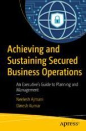 book  Achieving and Sustaining Secured Business Operations: An Executive’s Guide to Planning and Management