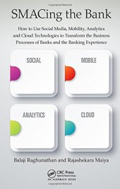 book SMACing the Bank: How to Use Social Media, Mobility, Analytics and Cloud Technologies to Transform the Business Processes of Banks and the Banking Experience